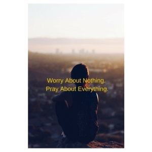 Day17 Worry About Nothing. Pray About Everything.